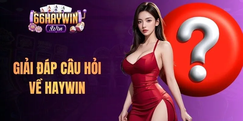 Giải đáp câu hỏi về Haywin