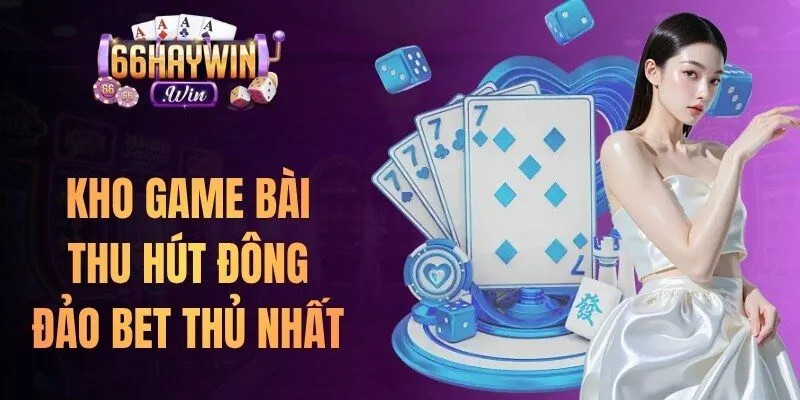 Kho game bài thu hút đông đảo bet thủ nhất