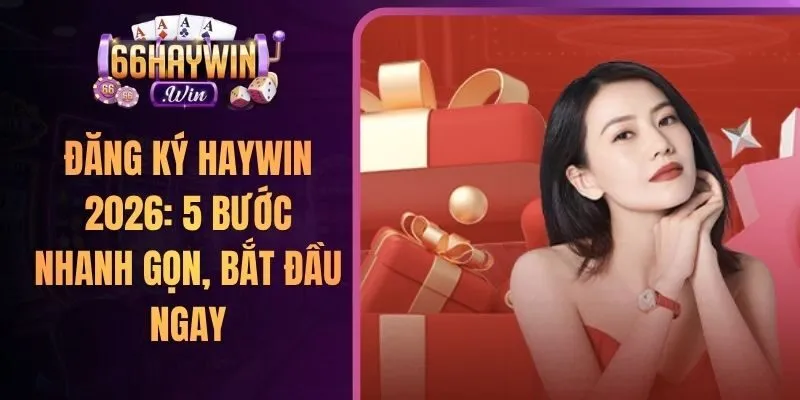 Mẹo Săn Ưu Đãi Tại Haywin - Nhận Thưởng Cực Khủng 2026