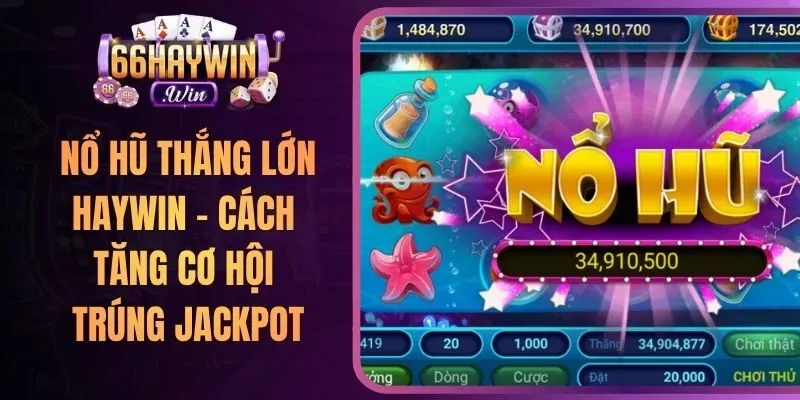Nổ Hũ Thắng Lớn Haywin - Cách Tăng Cơ Hội Trúng Jackpot